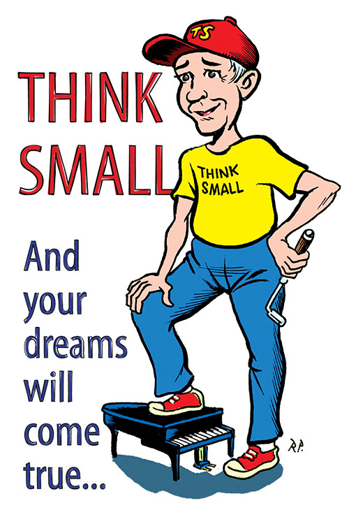 Think small and your dreams will come true